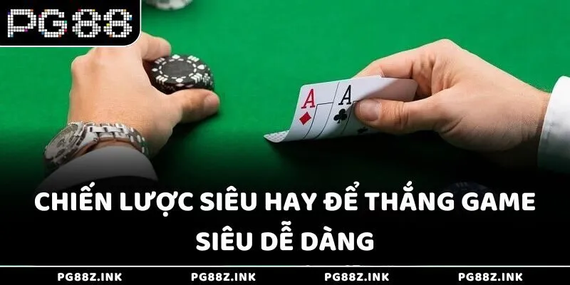 Chiến lược siêu hay để thắng game siêu dễ dàng tại PG88
