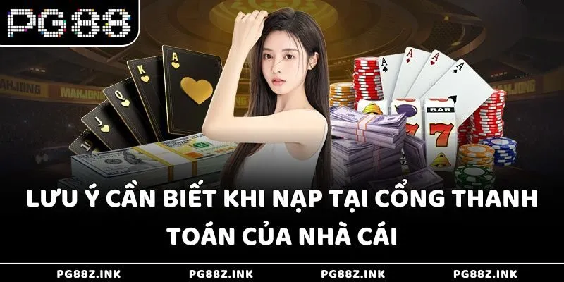 Lưu ý cần biết khi nạp tại cổng thanh toán của nhà cái PG88