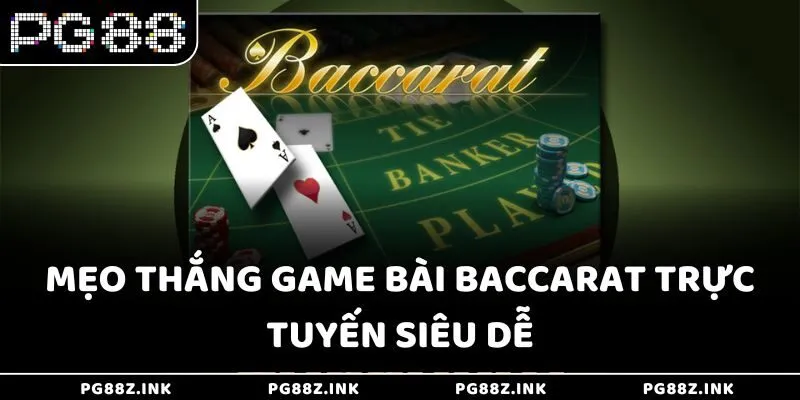 Mẹo thắng game bài Baccarat trực tuyến siêu dễ tại PG88