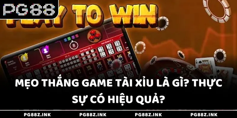 Mẹo thắng game Tài Xỉu là gì? Thực sự có hiệu quả tại PG88?