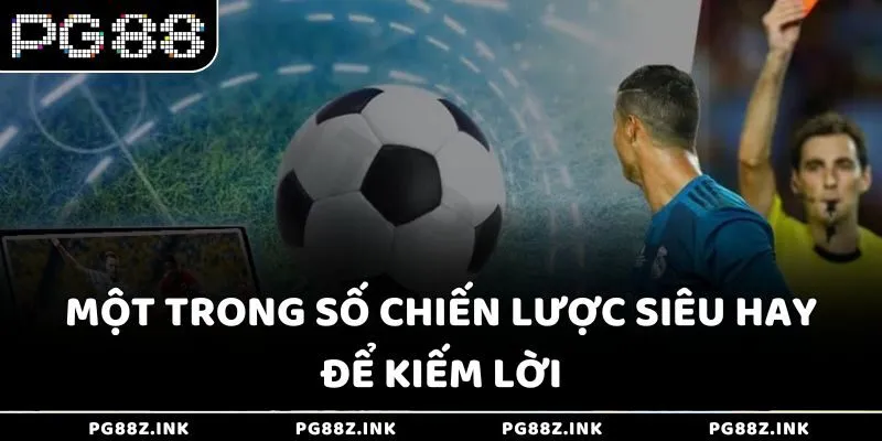 Một trong số chiến lược siêu hay để kiếm lời tại PG88