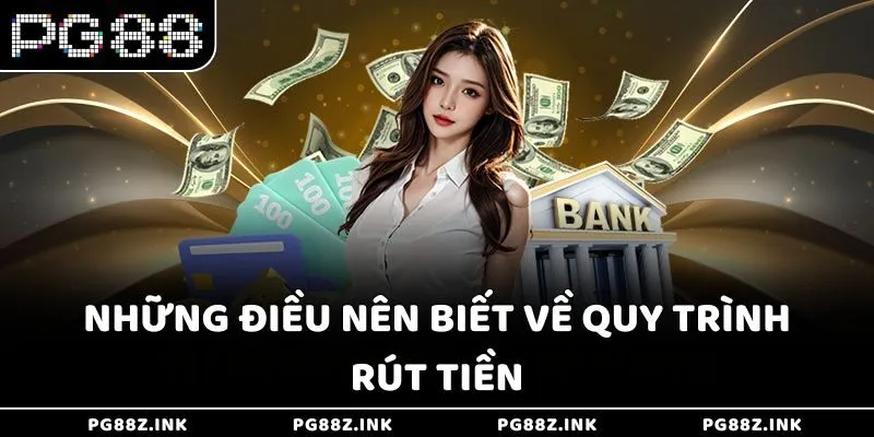 Những điều nên biết về quy trình rút tiền tại PG88