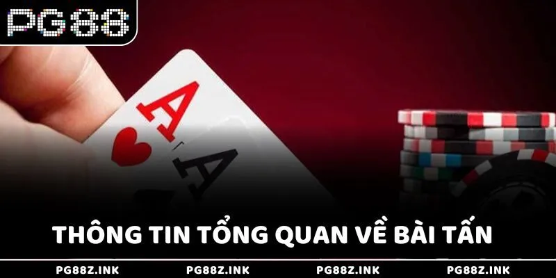 Thông tin tổng quan về bài Tấn tại PG88
